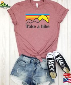 Take A Hike Shirt Hiking Gifts Unisex T-Shirt 2 Take A Hike Shirt Hiking Gifts Unisex T Shirt 3