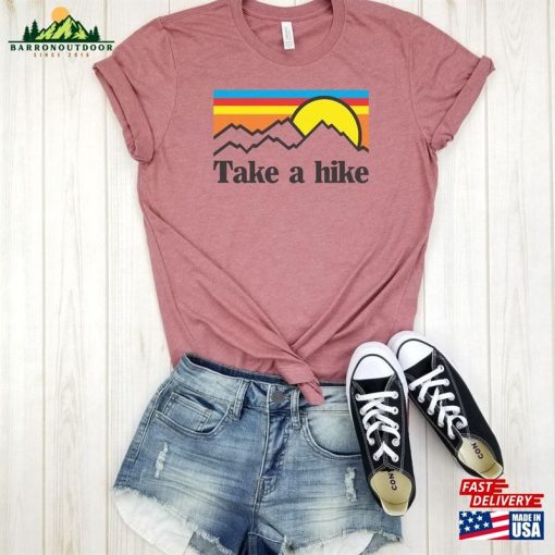 Take A Hike Shirt Hiking Gifts Unisex T-Shirt