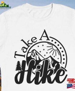 Take A Hike Shirt Hiking Nature Hoodie T-Shirt Take A Hike Shirt Hiking Nature Hoodie T-Shirt