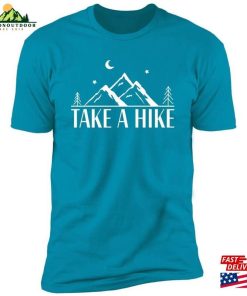 Take A Hike T Shirt Hiking Hoodie Unisex