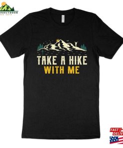 Take A Hike With Me T-Shirt Outdoors Shirt Camping Sweatshirt