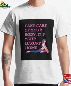 Take Care Of Your Body It´S Luxury Home Classic T-Shirt Sweatshirt Take Care Of Your Body It´S Luxury Home Classic T-Shirt Sweatshirt