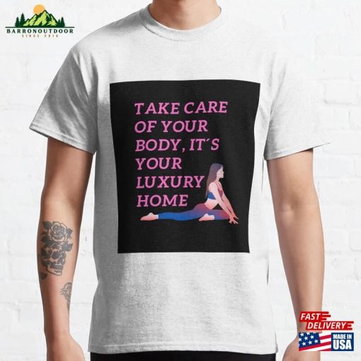 Take Care Of Your Body It´S Luxury Home Classic T-Shirt Sweatshirt