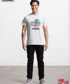 Teacher Life Classic T-Shirt Hoodie Unisex 3 Teacher Life Classic T Shirt Hoodie Unisex 4