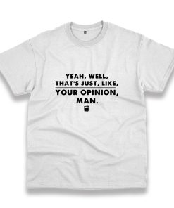 That’S Your Opinion Man Quote Vintage Tshirt That’S Your Opinion Man Quote Vintage Tshirt