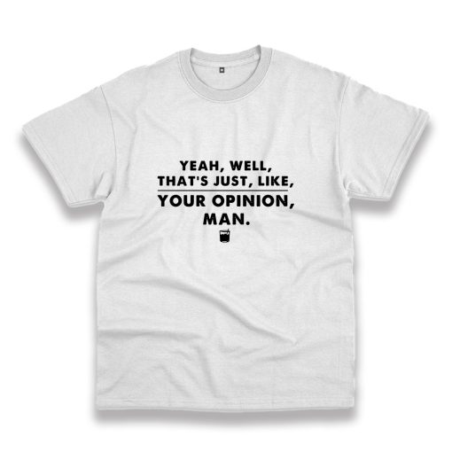 That’S Your Opinion Man Quote Vintage Tshirt