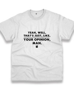 That'S Your Opinion Man Quote Vintage Tshirt 2 ThatS Your Opinion Man Quote Vintage Tshirt 3