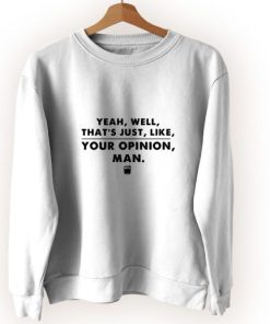 That’s Your Opinion Man Quote Vintage Sweatshirt