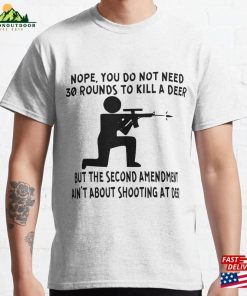 The 2Nd Amendment Is Not About Shooting At Deer © Whitetigerllc Com Classic T-Shirt Hoodie Unisex