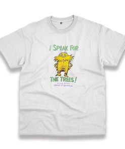 The Lorax Dr Seuss Speak For The Trees Casual T Shirt The Lorax Dr Seuss Speak For The Trees Casual T Shirt