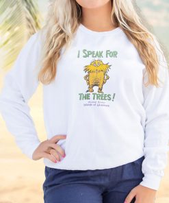 The Lorax Dr Seuss Speak For The Trees Cool Sweatshirt 2 The Lorax Dr Seuss Speak For The Trees Cool Sweatshirt 3