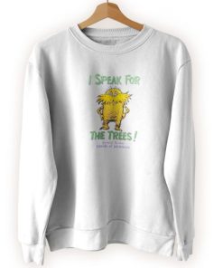 The Lorax Dr Seuss Speak For The Trees Cool Sweatshirt 3 The Lorax Dr Seuss Speak For The Trees Cool Sweatshirt 4