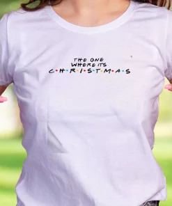 The One Where It’S Christmas Funny Christmas T Shirt