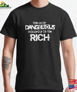 The Only Dangerous Minority Is Rich White Classic T-Shirt Unisex