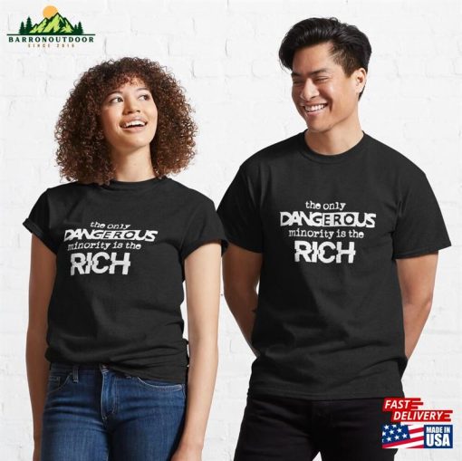 The Only Dangerous Minority Is Rich White Classic T-Shirt Unisex
