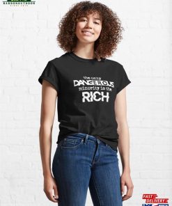 The Only Dangerous Minority Is Rich White Classic T-Shirt Unisex 3 The Only Dangerous Minority Is Rich White Classic T Shirt Unisex 4