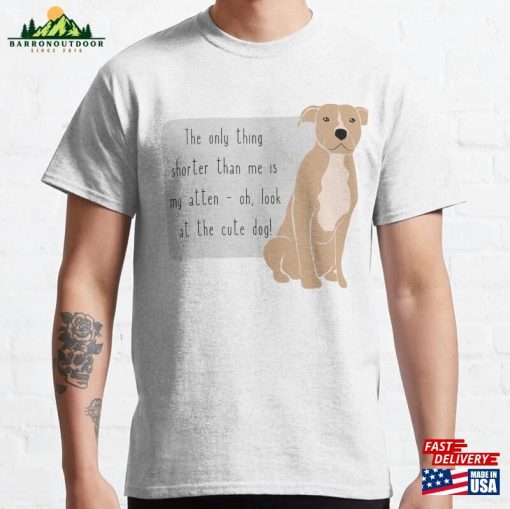 The Only Thing Shorter Than Me Is My Attention Span Puppy Classic T-Shirt Unisex