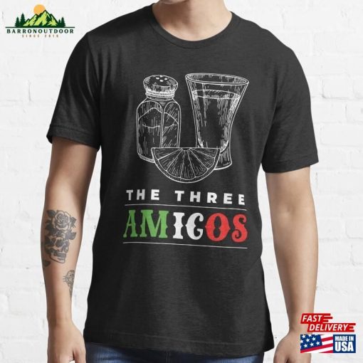 The Three Amigos Tequila Alcohol Essential T-Shirt Classic Unisex