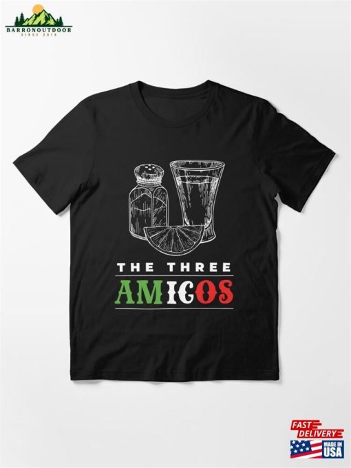 The Three Amigos Tequila Alcohol Essential T-Shirt Classic Unisex