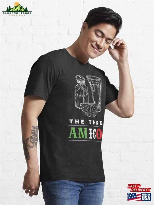 The Three Amigos Tequila Alcohol Essential T-Shirt Classic Unisex