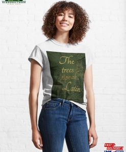The Trees Speak Latin Classic T-Shirt Hoodie Unisex 3 The Trees Speak Latin Classic T Shirt Hoodie Unisex 4