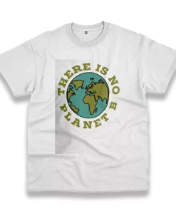 There Is No Planet B Casual Earth Day T Shirt There Is No Planet B Casual Earth Day T Shirt