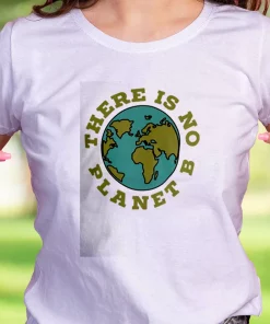 There Is No Planet B Casual Earth Day T Shirt