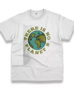 There Is No Planet B Casual Earth Day T Shirt 3 There Is No Planet B Casual Earth Day T Shirt 4