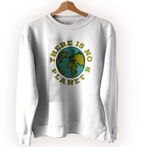There Is No Planet B Sweatshirt Earth Day Costume