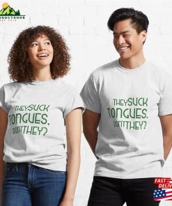 They Suck Tongues Don’t Classic T-Shirt Sweatshirt Hoodie