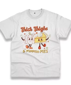 Thick Thighs And Pumpkin Pies Thanksgiving Vintage T Shirt Thick Thighs And Pumpkin Pies Thanksgiving Vintage T Shirt