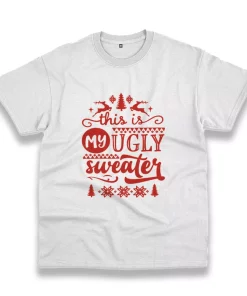 This My Ugly Sweater Funny Christmas T Shirt This My Ugly Sweater Funny Christmas T Shirt