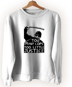 Too Many Cops Too Little Justice Cute Sweatshirt Style Too Many Cops Too Little Justice Cute Sweatshirt Style