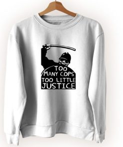 Too Many Cops Too Little Justice Cute Sweatshirt Style
