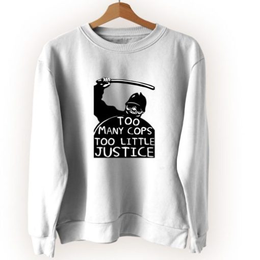 Too Many Cops Too Little Justice Cute Sweatshirt Style