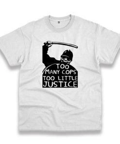 Too Many Cops Too Little Justice Trendy Casual T Shirt