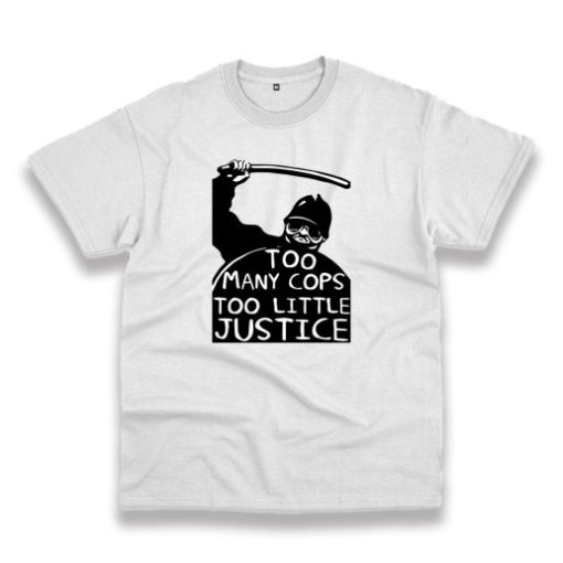 Too Many Cops Too Little Justice Trendy Casual T Shirt