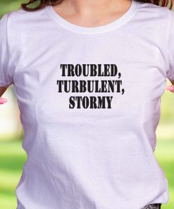 Troubled Turbulent Stormy Recession Quote T Shirt