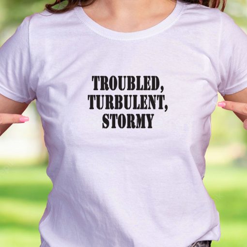 Troubled Turbulent Stormy Recession Quote T Shirt