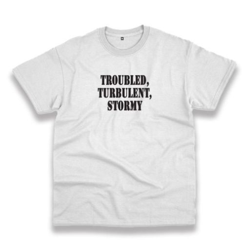 Troubled Turbulent Stormy Recession Quote T Shirt