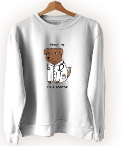 Trust Me I’m A Dogtor Cute Sweatshirt Style Trust Me I’m A Dogtor Cute Sweatshirt Style