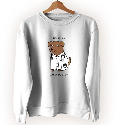 Trust Me I’m A Dogtor Cute Sweatshirt Style