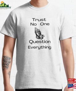 Trust No One Question Everything Classic T-Shirt Sweatshirt