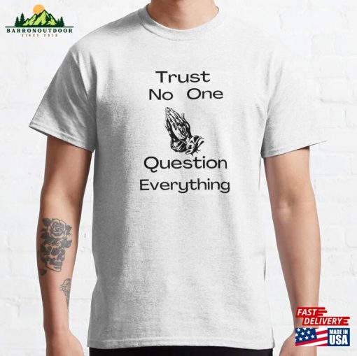 Trust No One Question Everything Classic T-Shirt Sweatshirt