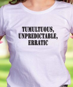 Tumultuous Unpredictable Erratic Recession Quote T Shirt