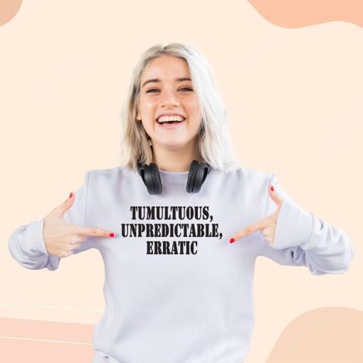 Tumultuous Unpredictable Erratic Streetwear Sweatshirt