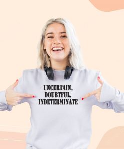 Uncertain Doubtful Indeterminate Streetwear Sweatshirt