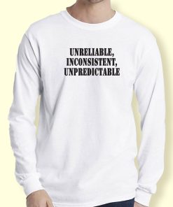 Unreliable Inconsistent Unpredictable  Recession Quote Long Sleeve T Shirt