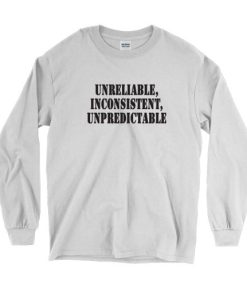Unreliable Inconsistent Unpredictable Recession Quote Long Sleeve T Shirt 3 Unreliable Inconsistent Unpredictable Recession Quote Long Sleeve T Shirt 4