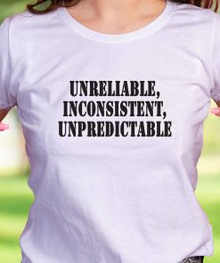 Unreliable Inconsistent Unpredictable Recession Quote T Shirt
